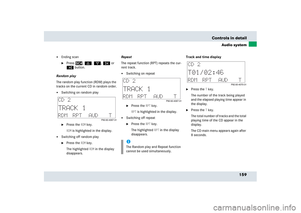 MERCEDES-BENZ SLR 2006 R199 Owners Manual 159 Controls in detail
Audio system

Ending scan
Press2, d, c, f or 
ebutton.
Random play
The random play function (RDM) plays the 
tracks on the current CD in random order.

Switching on random pl