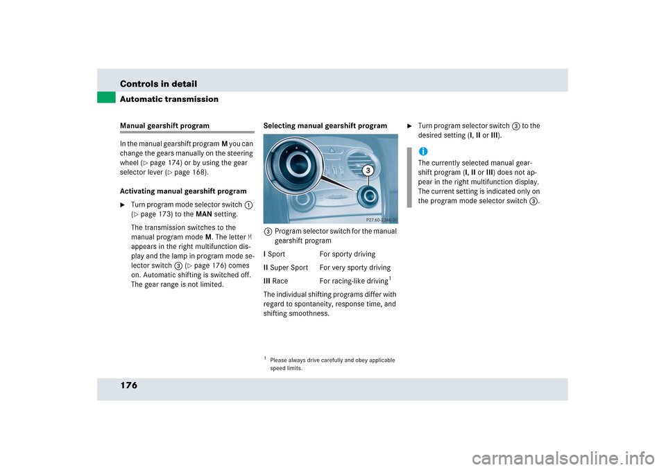 MERCEDES-BENZ SLR 2006 R199 Owners Manual 176 Controls in detailAutomatic transmissionManual gearshift program
In the manual gearshift programM you can 
change the gears manually on the steering 
wheel (
page 174) or by using the gear 
selec