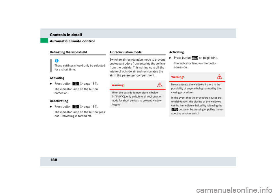 MERCEDES-BENZ SLR 2006 R199 Owners Manual 188 Controls in detailAutomatic climate controlDefrosting the windshield
Activating
Press button P (
page 184). 
The indicator lamp on the button 
comes on.
Deactivating

Press button P (
page 184
