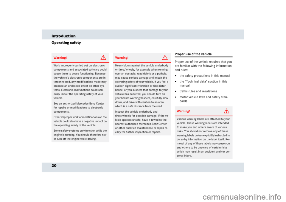 MERCEDES-BENZ SLR 2006 R199 Owners Manual 20 IntroductionOperating safety
Proper use of the vehicle
Proper use of the vehicle requires that you 
are familiar with the following information 
and rules:
the safety precautions in this manual

