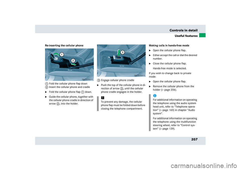 MERCEDES-BENZ SLR 2006 R199 Owners Manual 207 Controls in detail
Useful features
Re-inserting the cellular phone
1Fold the cellular phone flap down
2Insert the cellular phone and cradle
Fold the cellular phone flap1 down.

Guide the cellula