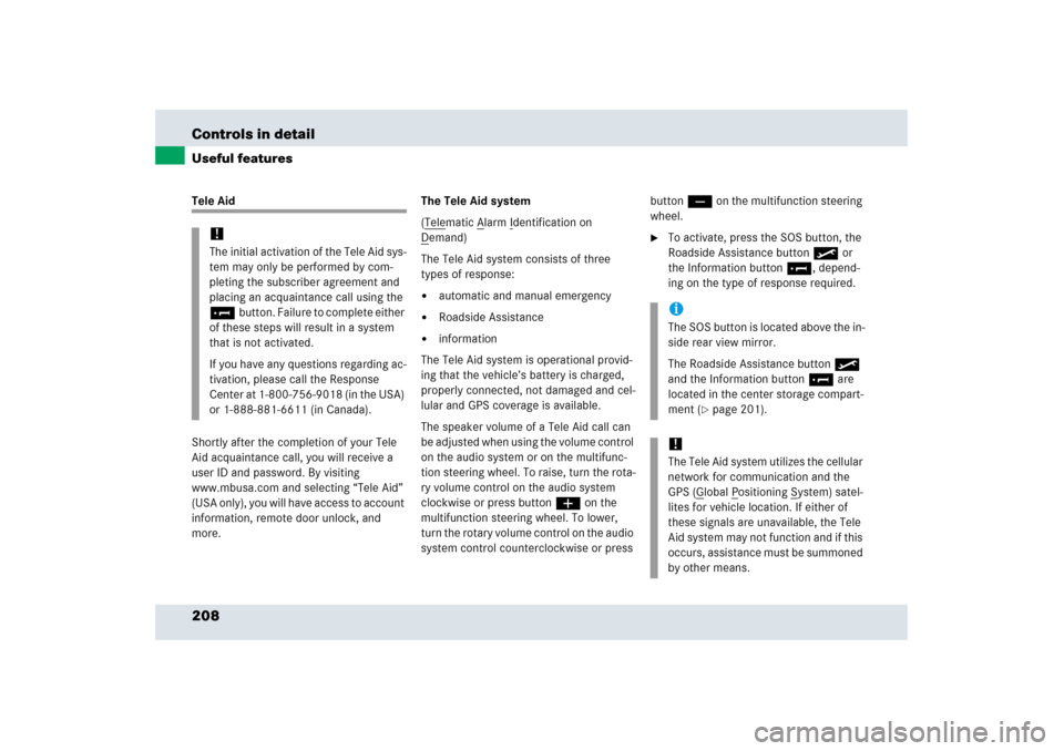 MERCEDES-BENZ SLR 2006 R199 Owners Manual 208 Controls in detailUseful featuresTele Aid
Shortly after the completion of your Tele 
Aid acquaintance call, you will receive a 
user ID and password. By visiting 
www.mbusa.com and selecting “Te