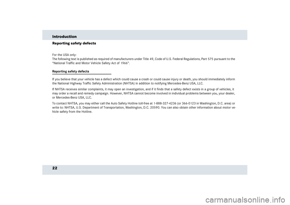 MERCEDES-BENZ SLR 2006 R199 Owners Guide 22 IntroductionReporting safety defectsFor the USA only:
The following text is published as required of manufacturers under Title 49, Code of U.S. Federal Regulations, Part 575 pursuant to the 
“Nat