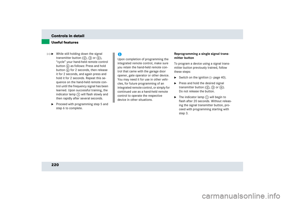 MERCEDES-BENZ SLR 2006 R199 Owners Manual 220 Controls in detailUseful features
While still holding down the signal 
transmitter button (2, 3 or4), 
“cycle” your hand-held remote control 
button6 as follows: Press and hold 
button6 for 2