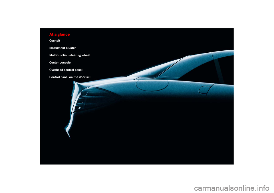 MERCEDES-BENZ SLR 2006 R199 Owners Guide At a glanceCockpit
Instrument cluster
Multifunction steering wheel
Center console
Overhead control panel
Control panel on the door sill 