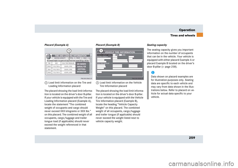 MERCEDES-BENZ SLR 2006 R199 Owners Manual 259 Operation
Tires and wheels
Placard (Example A)
1Load limit information on the Tire and 
Loading Information placard
The placard showing the load limit informa-
tion is located on the driver’s do