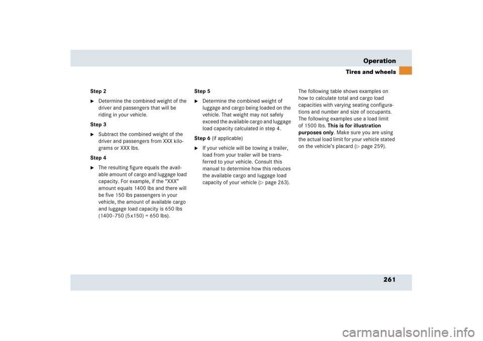 MERCEDES-BENZ SLR 2006 R199 Owners Manual 261 Operation
Tires and wheels
Step 2
Determine the combined weight of the 
driver and passengers that will be 
riding in your vehicle.
Step 3

Subtract the combined weight of the 
driver and passen