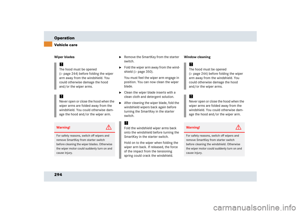 MERCEDES-BENZ SLR 2006 R199 Owners Manual 294 OperationVehicle careWiper blades

Remove the SmartKey from the starter 
switch.

Fold the wiper arm away from the wind-
shield (
page 350).
You must feel the wiper arm engage in 
position. You
