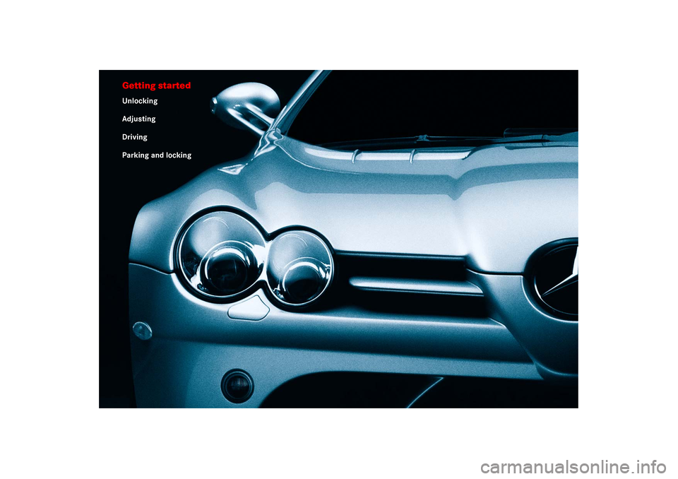 MERCEDES-BENZ SLR 2006 R199 Owners Guide Getting startedUnlocking
Adjusting
Driving
Parking and locking 