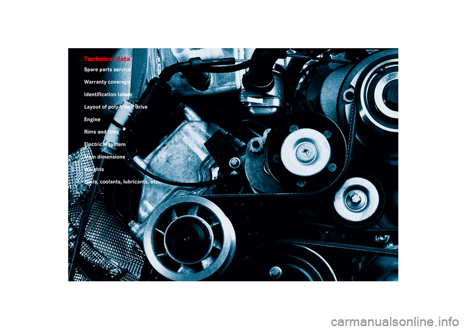 MERCEDES-BENZ SLR 2006 R199 Owners Manual Technical dataSpare parts service
Warranty coverage
Identification labels
Layout of poly-V-belt drive
Engine
Rims and tires
Electrical system
Main dimensions
Weights
Fuels, coolants, lubricants, etc. 