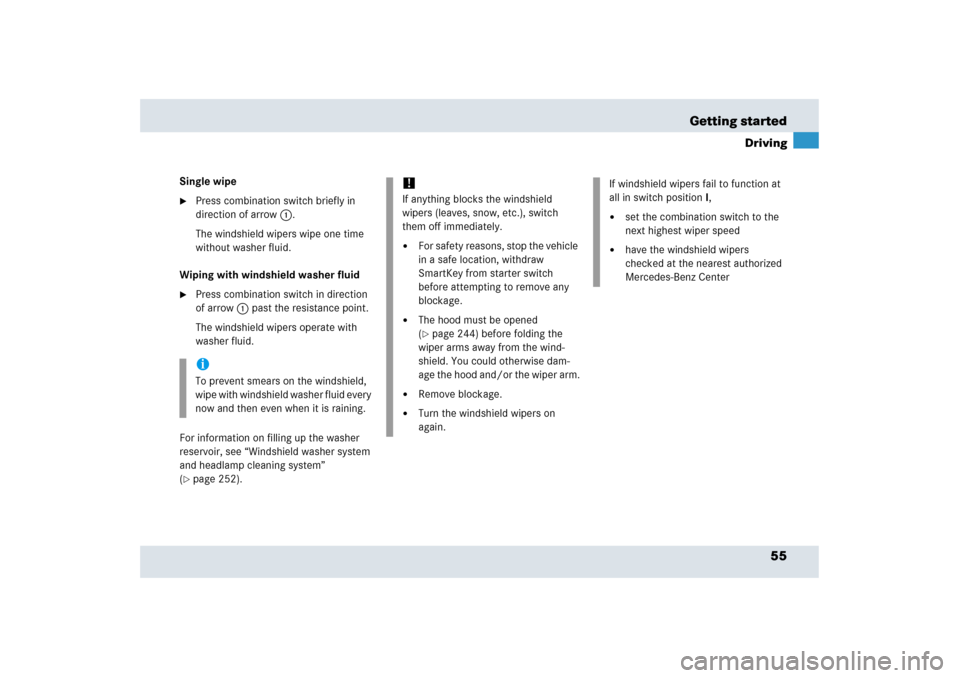 MERCEDES-BENZ SLR 2006 R199 Owners Manual 55 Getting started
Driving
Single wipe
Press combination switch briefly in 
direction of arrow1.
The windshield wipers wipe one time 
without washer fluid.
Wiping with windshield washer fluid

Press