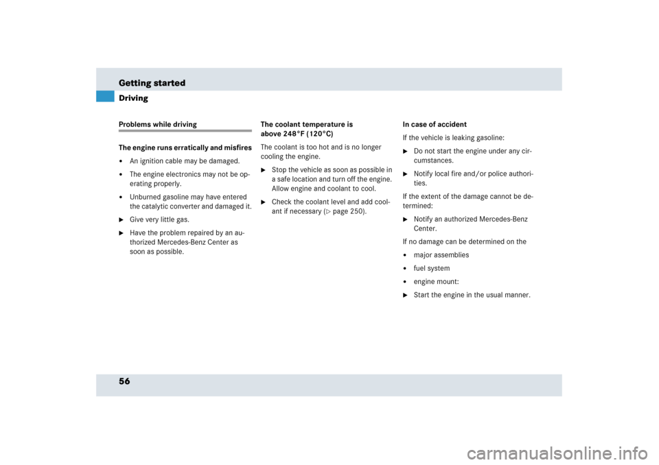 MERCEDES-BENZ SLR 2006 R199 Owners Manual 56 Getting startedDrivingProblems while driving
The engine runs erratically and misfires
An ignition cable may be damaged.

The engine electronics may not be op-
erating properly.

Unburned gasolin