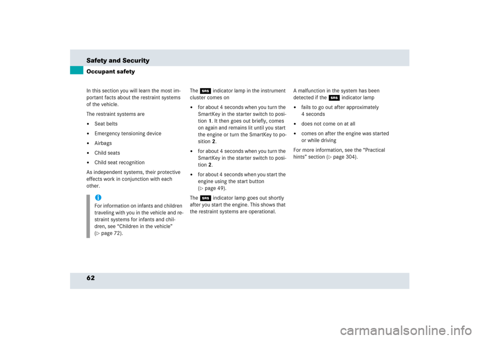 MERCEDES-BENZ SLR 2006 R199 Owners Manual 62 Safety and SecurityOccupant safetyIn this section you will learn the most im-
portant facts about the restraint systems 
of the vehicle.
The restraint systems are
Seat belts

Emergency tensioning