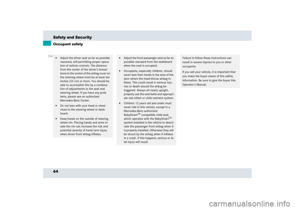 MERCEDES-BENZ SLR 2006 R199 Owners Manual 64 Safety and SecurityOccupant safety
Adjust the driver seat as far as possible 
rearward, still permitting proper opera-
tion of vehicle controls. The distance 
from the center of the driver’s bre