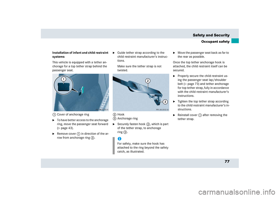 MERCEDES-BENZ SLR 2006 R199 Manual PDF 77 Safety and Security
Occupant safety
Installation of infant and child restraint 
systems
This vehicle is equipped with a tether an-
chorage for a top tether strap behind the 
passenger seat.
1Cover 