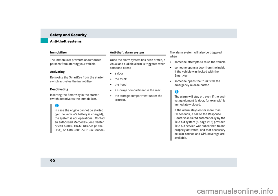 MERCEDES-BENZ SLR 2006 R199 Owners Manual 90 Safety and SecurityAnti-theft systemsImmobilizer
The immobilizer prevents unauthorized 
persons from starting your vehicle.
Activating
Removing the SmartKey from the starter 
switch activates the i