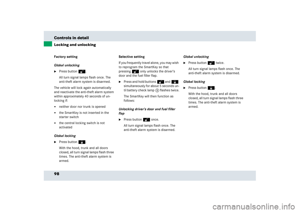 MERCEDES-BENZ SLR 2006 R199 Owners Manual 98 Controls in detailLocking and unlockingFactory setting
Global unlocking
Press buttonŒ.
All turn signal lamps flash once. The 
anti-theft alarm system is disarmed.
The vehicle will lock again auto