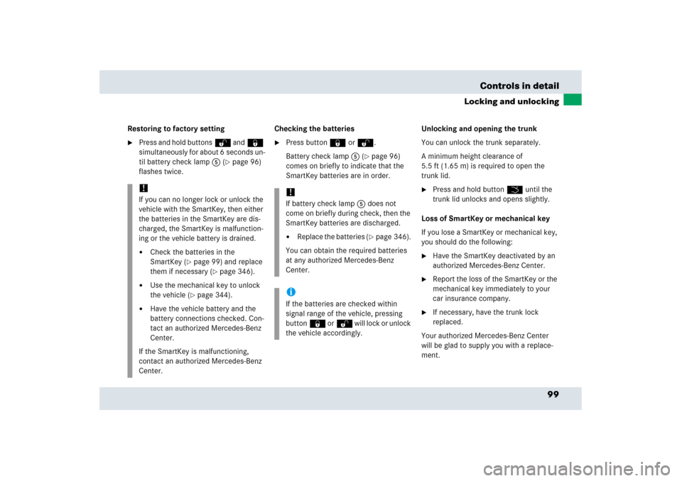 MERCEDES-BENZ SLR 2006 R199 Owners Manual 99 Controls in detail
Locking and unlocking
Restoring to factory setting
Press and hold buttonsŒ and‹ 
simultaneously for about 6 seconds un-
til battery check lamp5 (
page 96) 
flashes twice.Che