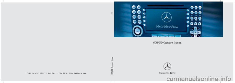 MERCEDES-BENZ SLK-Class 2006 R171 Comand Manual Bild in der Größe
215x70 mm einfügen
COMAND Operators Manual
Order No. 6515 6711 13 Part No. 171 584 30 82 USA Edition A 2006COMAND Operators Manual 171 
