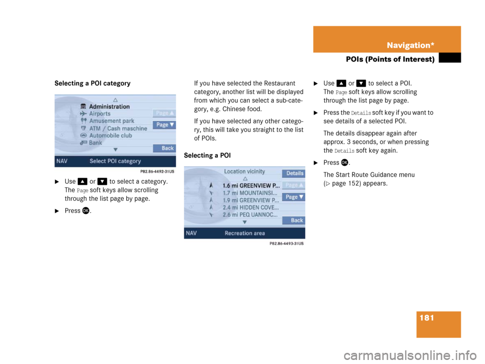 MERCEDES-BENZ SLK-Class 2006 R171 Comand Manual 181 Navigation*
POIs (Points of Interest)
Selecting a POI category 
Use or  to select a category.
The 
Page soft keys allow scrolling 
through the list page by page.
Press .If you have sele