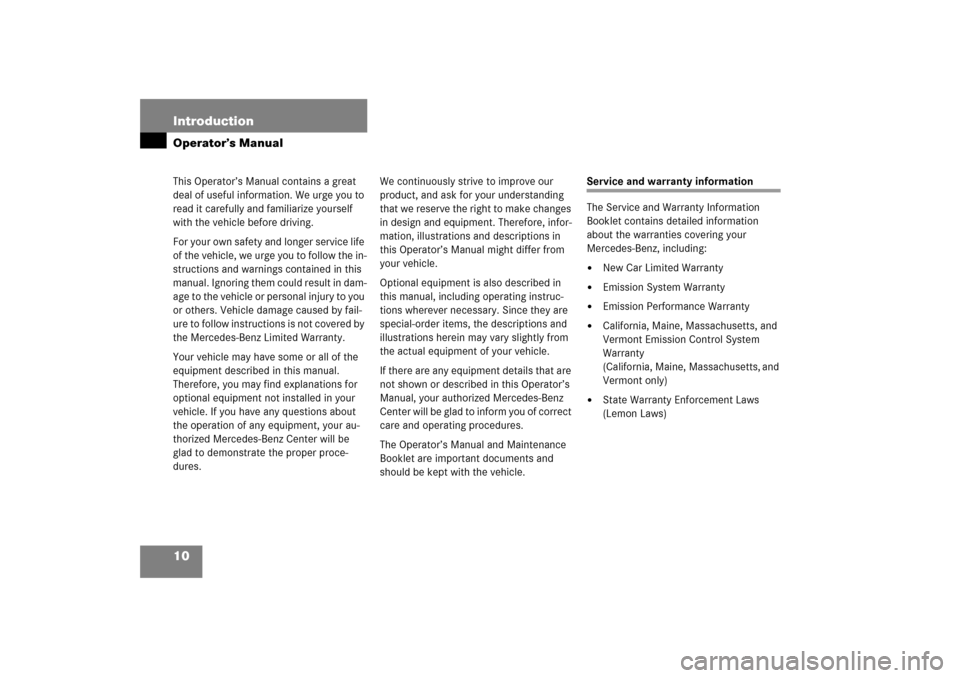 MERCEDES-BENZ SLK280 2006 R171 User Guide 10 IntroductionOperator’s ManualThis Operator’s Manual contains a great 
deal of useful information. We urge you to 
read it carefully and familiarize yourself 
with the vehicle before driving.
Fo