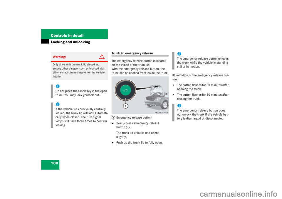 MERCEDES-BENZ SLK350 2006 R171 Owners Manual 100 Controls in detailLocking and unlocking
Trunk lid emergency release
The emergency release button is located 
on the inside of the trunk lid.
With the emergency release button, the 
trunk can be op