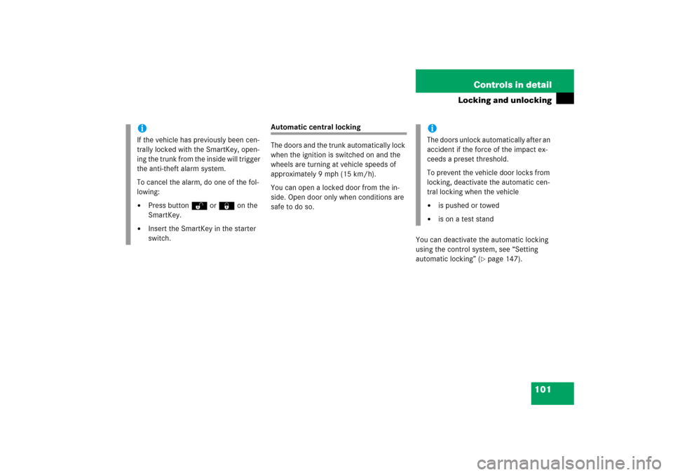MERCEDES-BENZ SLK350 2006 R171 User Guide 101 Controls in detail
Locking and unlocking
Automatic central locking
The doors and the trunk automatically lock 
when the ignition is switched on and the 
wheels are turning at vehicle speeds of 
ap