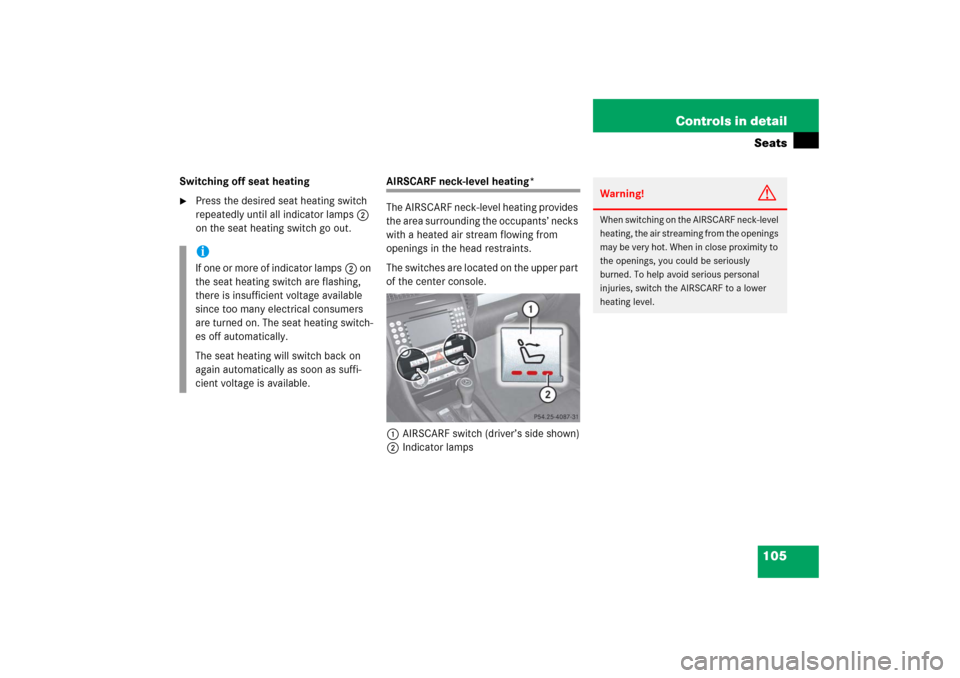MERCEDES-BENZ SLK55AMG 2006 R171 Owners Manual 105 Controls in detailSeats
Switching off seat heating
Press the desired seat heating switch 
repeatedly until all indicator lamps2 
on the seat heating switch go out.
AIRSCARF neck-level heating*
Th
