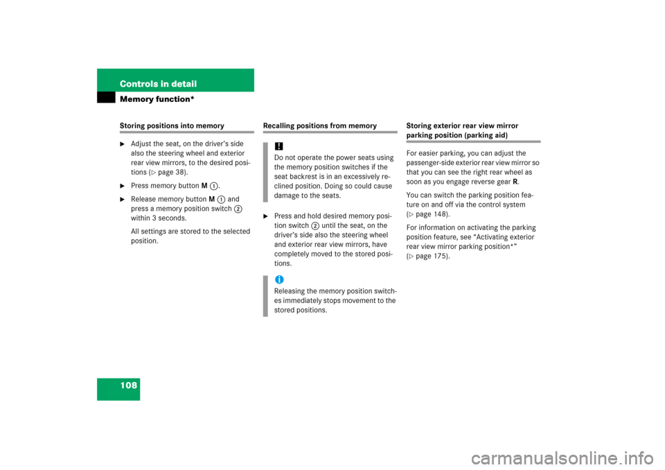 MERCEDES-BENZ SLK280 2006 R171 Owners Manual 108 Controls in detailMemory function*Storing positions into memory
Adjust the seat, on the driver’s side 
also the steering wheel and exterior 
rear view mirrors, to the desired posi-
tions (
pag