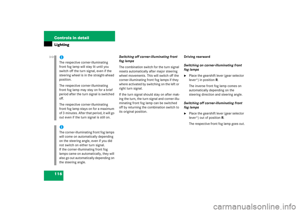 MERCEDES-BENZ SLK350 2006 R171 Owners Manual 116 Controls in detailLighting
Switching off corner-illuminating front 
fog lamps
The combination switch for the turn signal 
resets automatically after major steering 
wheel movements. This will swit