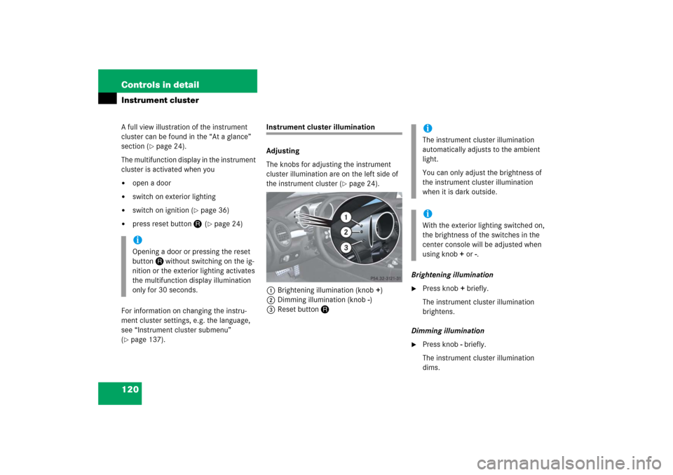 MERCEDES-BENZ SLK350 2006 R171 Owners Manual 120 Controls in detailInstrument clusterA full view illustration of the instrument 
cluster can be found in the “At a glance” 
section (
page 24).
The multifunction display in the instrument 
clu