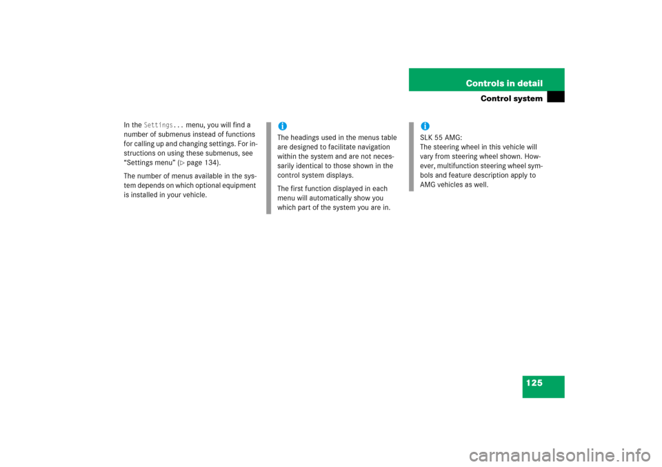MERCEDES-BENZ SLK350 2006 R171 Owners Manual 125 Controls in detail
Control system
In the 
Settings...
 menu, you will find a 
number of submenus instead of functions 
for calling up and changing settings. For in-
structions on using these subme