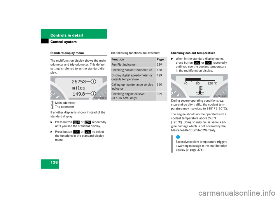 MERCEDES-BENZ SLK350 2006 R171 Owners Manual 128 Controls in detailControl systemStandard display menu
The multifunction display shows the main 
odometer and trip odometer. This default 
setting is referred to as the standard dis-
play.
1Main od