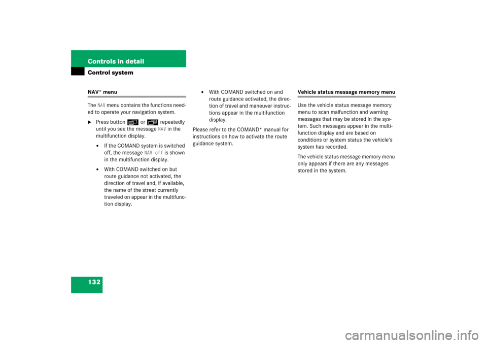 MERCEDES-BENZ SLK350 2006 R171 Owners Manual 132 Controls in detailControl systemNAV* menu
The 
NAV
 menu contains the functions need-
ed to operate your navigation system.

Press buttonèorÿ repeatedly 
until you see the message 
NAV
 in the 