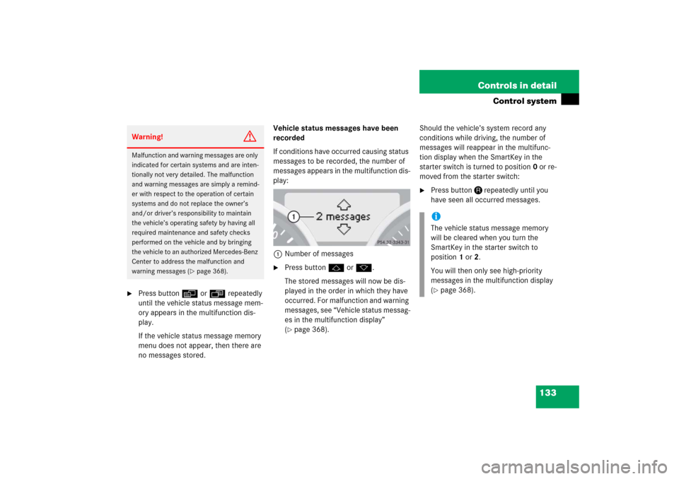 MERCEDES-BENZ SLK280 2006 R171 Owners Manual 133 Controls in detail
Control system

Press buttonèorÿ repeatedly 
until the vehicle status message mem-
ory appears in the multifunction dis-
play.
If the vehicle status message memory 
menu does