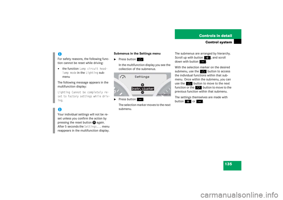 MERCEDES-BENZ SLK350 2006 R171 Owners Manual 135 Controls in detail
Control system
Submenus in the Settings menu
Press buttonj.
In the multifunction display you see the 
collection of the submenus.

Press buttonç.
The selection marker moves t