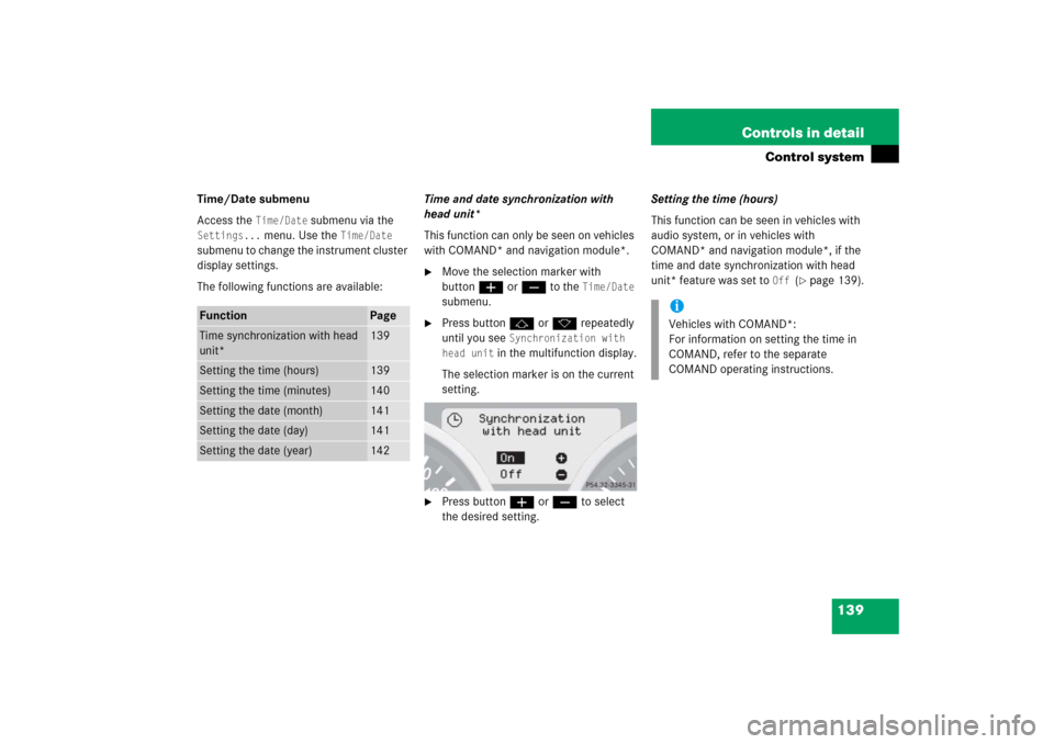 MERCEDES-BENZ SLK350 2006 R171 Owners Manual 139 Controls in detail
Control system
Time/Date submenu
Access the 
Time/Date
 submenu via the 
Settings...
 menu. Use the 
Time/Date
 
submenu to change the instrument cluster 
display settings.
The 