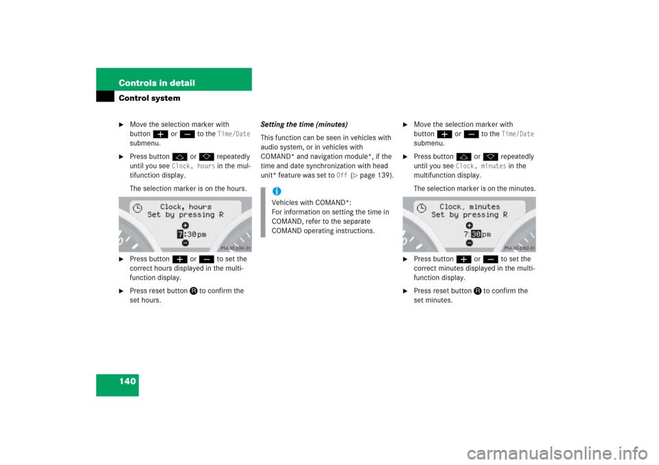 MERCEDES-BENZ SLK280 2006 R171 Owners Manual 140 Controls in detailControl system
Move the selection marker with 
buttonæorç to the 
Time/Date
 
submenu.

Press buttonjork repeatedly 
until you see 
Clock, hours
 in the mul-
tifunction displ