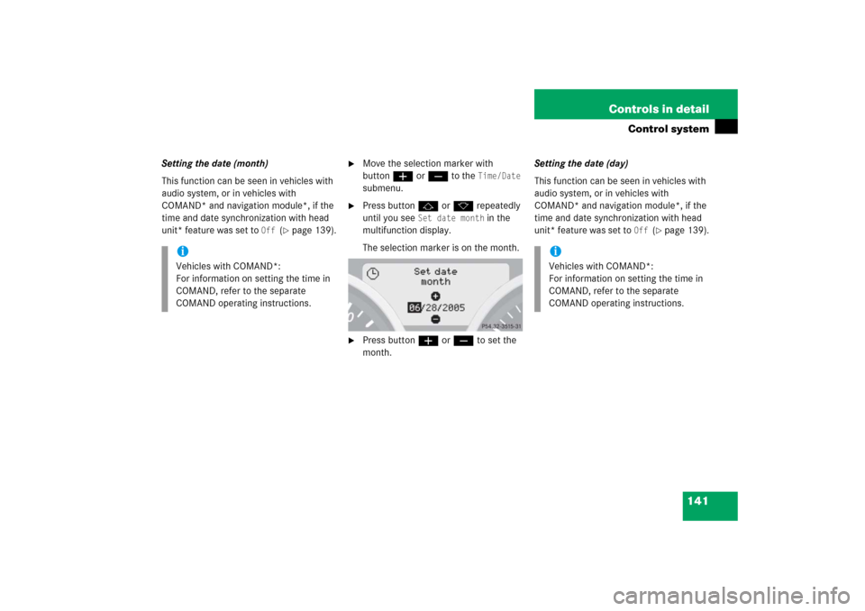 MERCEDES-BENZ SLK350 2006 R171 Owners Manual 141 Controls in detail
Control system
Setting the date (month)
This function can be seen in vehicles with 
audio system, or in vehicles with 
COMAND* and navigation module*, if the 
time and date sync