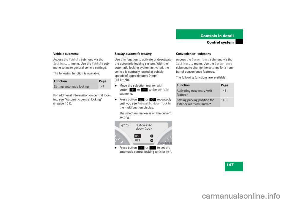 MERCEDES-BENZ SLK350 2006 R171 Owners Manual 147 Controls in detail
Control system
Vehicle submenu
Access the 
Vehicle
 submenu via the 
Settings...
 menu. Use the 
Vehicle
 sub-
menu to make general vehicle settings.
The following function is a