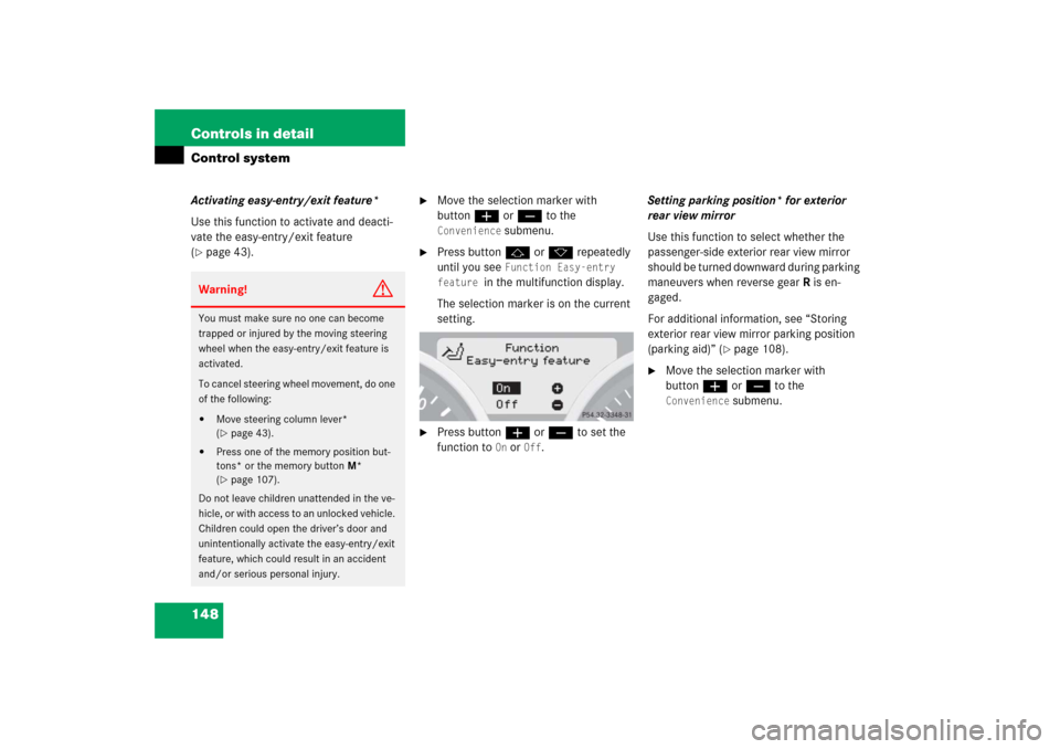 MERCEDES-BENZ SLK350 2006 R171 Owners Manual 148 Controls in detailControl systemActivating easy-entry/exit feature*
Use this function to activate and deacti-
vate the easy-entry/exit feature 
(page 43).

Move the selection marker with 
button