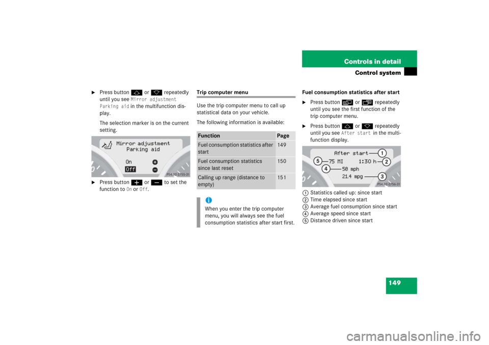 MERCEDES-BENZ SLK350 2006 R171 Owners Manual 149 Controls in detail
Control system

Press buttonjork repeatedly 
until you see 
Mirror adjustment 
Parking aid in the multifunction dis-
play.
The selection marker is on the current 
setting.

Pr