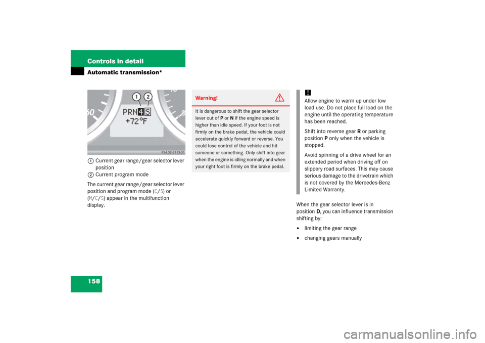 MERCEDES-BENZ SLK350 2006 R171 Owners Manual 158 Controls in detailAutomatic transmission*1Current gear range/gear selector lever 
position
2Current program mode
The current gear range/gear selector lever 
position and program mode (
C/S) or 
(
