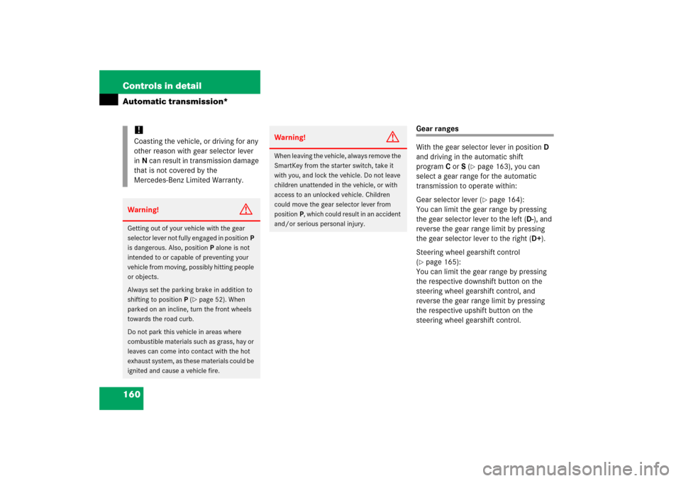MERCEDES-BENZ SLK350 2006 R171 User Guide 160 Controls in detailAutomatic transmission*
Gear ranges
With the gear selector lever in positionD 
and driving in the automatic shift 
programC orS (
page 163), you can 
select a gear range for the