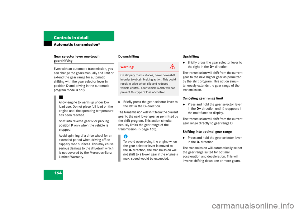 MERCEDES-BENZ SLK350 2006 R171 Owners Manual 164 Controls in detailAutomatic transmission*Gear selector lever one-touch gearshifting
Even with an automatic transmission, you 
can change the gears manually and limit or 
extend the gear range for 