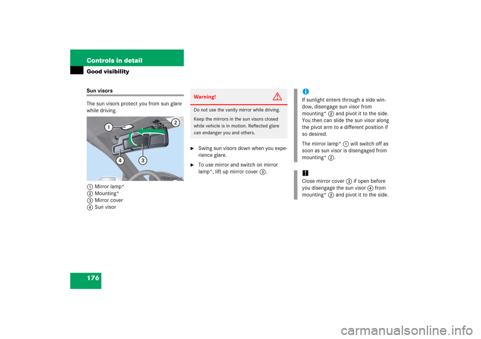MERCEDES-BENZ SLK350 2006 R171 Owners Manual 176 Controls in detailGood visibilitySun visors
The sun visors protect you from sun glare 
while driving.
1Mirror lamp*
2Mounting*
3Mirror cover
4Sun visor

Swing sun visors down when you expe-
rienc