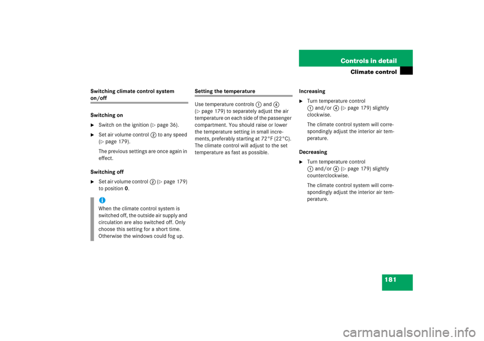 MERCEDES-BENZ SLK55AMG 2006 R171 Owners Manual 181 Controls in detail
Climate control
Switching climate control system on/off
Switching on
Switch on the ignition (
page 36).

Set air volume control2 to any speed 
(page 179).
The previous setti