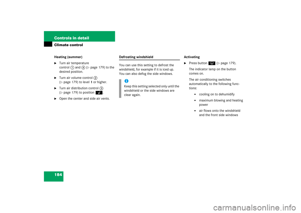 MERCEDES-BENZ SLK280 2006 R171 Owners Manual 184 Controls in detailClimate controlHeating (summer)
Turn air temperature 
control1and4 (
page 179) to the 
desired position.

Turn air volume control2 
(page 179) to level1 or higher.

Turn air