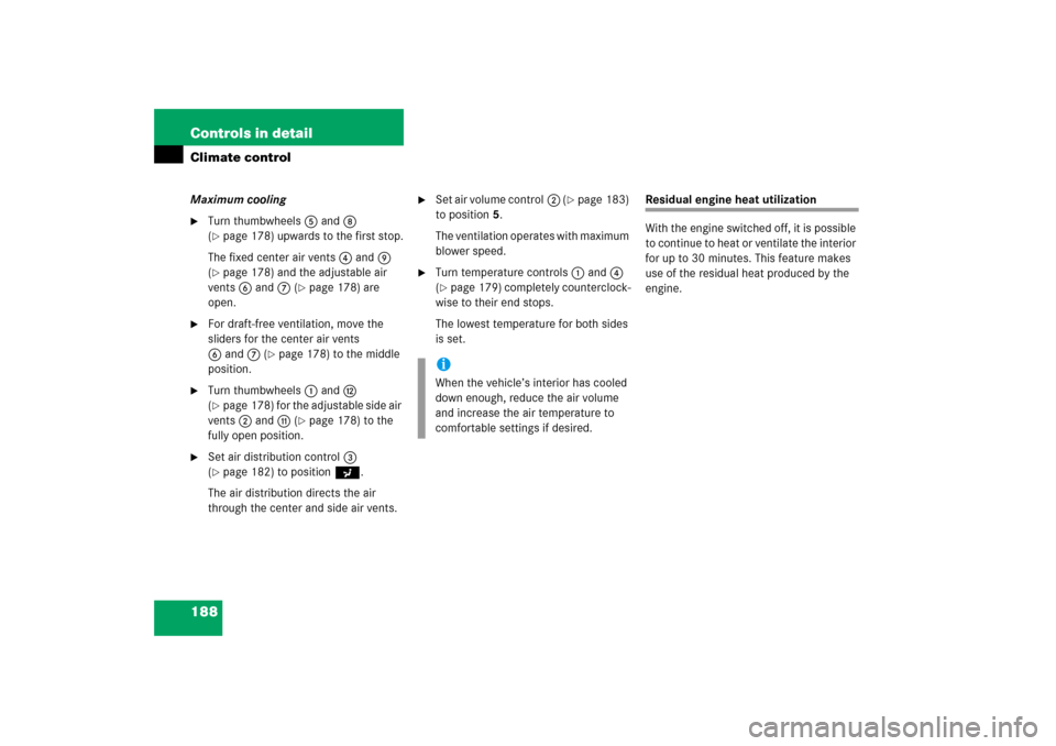MERCEDES-BENZ SLK280 2006 R171 Owners Manual 188 Controls in detailClimate controlMaximum cooling
Turn thumbwheels5and8 
(page 178) upwards to the first stop.
The fixed center air vents4and9 
(page 178) and the adjustable air 
vents6and7 (
p