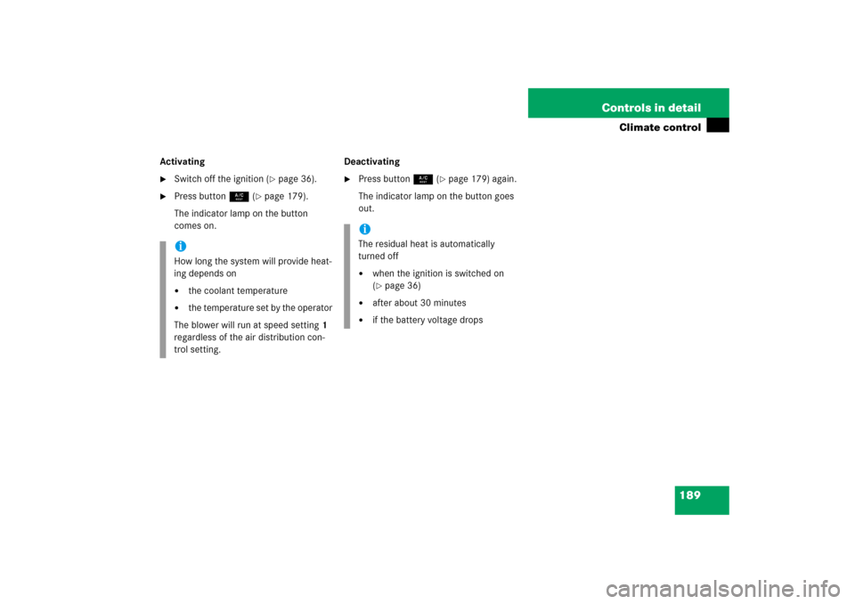 MERCEDES-BENZ SLK280 2006 R171 Owners Manual 189 Controls in detail
Climate control
Activating
Switch off the ignition (
page 36).

Press button9 (
page 179).
The indicator lamp on the button 
comes on.Deactivating

Press button9 (
page 17
